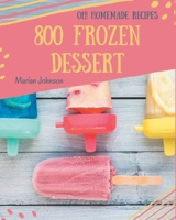 Oh! 800 Homemade Frozen Dessert Recipes: Save Your Cooking Moments with Homemade Frozen Dessert Cookbook! B08L4HH4W1 Book Cover