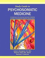 Study Guide to Psychosomatic Medicine: A Companion to the American Psychiatric Publishing Textbook of Psychosomatic Medicine 1585624039 Book Cover
