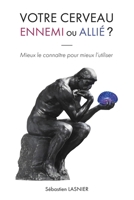 Votre cerveau, ennemi ou allié ?: Mieux le connaître pour mieux l’utiliser (French Edition) B0GXC1ZXZD Book Cover