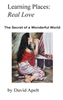 Learning Places: Real Love: The Secret of a Wonderful World 0646950258 Book Cover