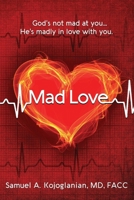 Mad Love: God's Not Mad At You, He's Madly in Love With You 0970662564 Book Cover