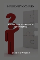 INFERIORITY COMPLEX: GUIDES TO BOASTING YOUR CONFIDENCE B0CV4YH5CH Book Cover