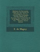 Nobiliaire De Normandie, Publié Par Une Société De Généalogistes, Avec Le Concours Des Principales Familles Nobles De La Province, Sous La Direction ... Magny: 2 Parties In 1 Vol... 101689872X Book Cover