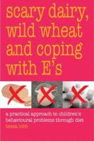 SCARY DAIRY , WILD WHEAT AND COPING WITH E'S: A Practical Approach to Children's Behavioral Problems Through Diet 1904943284 Book Cover