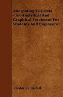 Alternating Currents: an Analytical and Graphical Treatment for Students and Engineers 101509385X Book Cover
