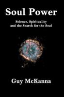 Soul Power: Science, Spirituality and the Search for the Soul 0595284183 Book Cover