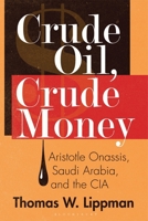 Crude Oil, Crude Money: Aristotle Onassis, Saudi Arabia, and the CIA B0CLC44DQS Book Cover