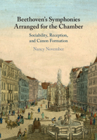 Beethoven's Symphonies Arranged for the Chamber: Sociability, Reception, and Canon Formation 1108831753 Book Cover