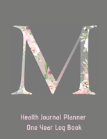 M Annual Health Journal Planner One Year Log Book Monogrammed Personalized Initial: Your Medical Documentation Notebook With Letter M Alphabet Floral (CQS.0438) 1660720745 Book Cover
