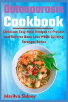 Osteoporosis Cookbook: Delicious Easy Meal Recipes to Prevent and Reverse Bone Loss While Building Stronger Bones B08Z2RFX9T Book Cover