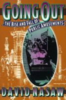 Going Out: The Rise and Fall of Public Amusements 0674356225 Book Cover