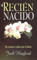 Recien Nacido (Tu nueva vida con Cristo) 0789903113 Book Cover