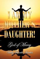 I am my mother's daughter!: God of Mercy 146332300X Book Cover