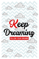 Keep Dreaming Journal Inspirational Book For Strong Women And Men: Perfect Dreams Tracker & Goals Setting Inspirational Planner Notebook to Write in 1712084348 Book Cover