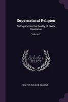 Supernatural religion: an inquiry into the reality of divine revelation Volume v.2 1508774110 Book Cover