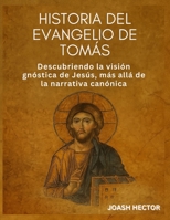 Historia del Evangelio de Tomás: Descubriendo la visión gnóstica de Jesús, más allá de la narrativa canónica (Spanish Edition) B0FQ5CFNR3 Book Cover