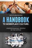 A Handbook to Workplace Culture:: Understanding People in the Office 1999438833 Book Cover