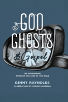 God, Ghosts, and Gospel: A Look at the Paranormal Through the Lens of the Bible B0FD2TC8HN Book Cover