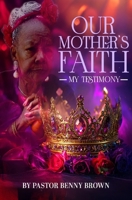 Our Mothers Faith My Testimony B0FRFGX7X1 Book Cover