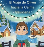 El Viaje de Oliver a la Calma Navideña: Una Guía Basada en Historias para Ayudar a los Niños a Enfrentar 1919269355 Book Cover