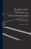 Plane and Spherical Trigonometry; An Elementary Text-Book 1018320059 Book Cover