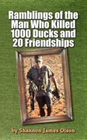 Ramblings of the Man Who Killed 1000 Ducks and 20 Friendships: ...And that was just one season 0615636276 Book Cover