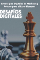 Desafíos Digitales: Estrategias Digitales de Marketing Político para el Éxito Electoral (Spanish Edition) B0CMN8XB2F Book Cover