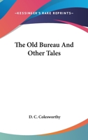 The Old Bureau: And Other Tales 0548459126 Book Cover