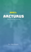Arcturus: The Titamas Book Series 1445214202 Book Cover