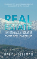 Real Estate Investing As a Lucrative Hobby and Tax Shelter: Your Guide to Success in Generating Consistent Rental Income 1665571055 Book Cover