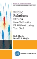 Public Relations Ethics: How To Practice PR Without Losing Your Soul 163157146X Book Cover