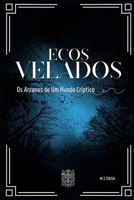 Ecos Velados: Os Arcanos de Um Mundo Críptico (Portuguese Edition) B0DRNV2CCD Book Cover