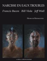 Narcisse En Eaux Troubles: Francis Bacon, Bill Viola, Jeff Wall 8882656144 Book Cover
