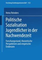 Politische Sozialisation Jugendlicher in Der Nachwendezeit: Forschungsstand, Theoretische Perspektiven Und Empirische Evidenzen 3810032751 Book Cover