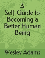 A Self-Guide to Becoming a Better Human Being: A Wesley Adams Design B09CGHRZNP Book Cover