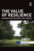 The Value of Resilience: Securing life in the twenty-first century 0415735181 Book Cover