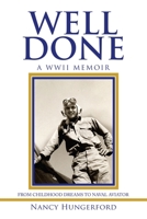 Well Done: A WWII Memoir From Childhood Dreams To Naval Aviator 166415485X Book Cover