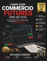 Come fare COMMERCIO FUTURES PER UN VITA: Sfrutta l'analisi tecnica e fondamentale, potenzia la tua psicologia di trading e massimizza i profitti (The Forrest Digitech Collection) (Italian Edition) B0H7WR7GF1 Book Cover