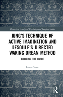Jung's Technique of Active Imagination and Desoille's Directed Waking Dream Method: Bridging the Divide 1138318701 Book Cover