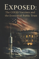 Exposed: The COVID-19 Vaccines and the Erosion of Public Trust (Rabbit Holes & Remedies) B0G82MN95F Book Cover