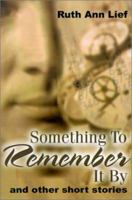 Something To Remember It By: and other short stories 0595209327 Book Cover