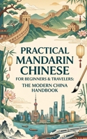 Practical Mandarin Chinese for Beginners & Travelers: The Modern China Handbook B0GZT8D9YG Book Cover