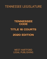 Tennessee Code Title 16 Courts 2020 Edition: West Hartford Legal Publishing B088N91YQF Book Cover