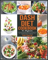 Dash Diet Cookbook for Beginners: 101 Delicious and Healthy Recipes to Lose Weight Fast, Lower Your Blood Pressure and Improve Your Health. (Dash Diet Cookbook + Meal Plan) 1801583676 Book Cover