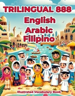 Trilingual 888 English Arabic Filipino Illustrated Vocabulary Book: Colorful Edition B0CSBBTMTT Book Cover