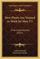 How Plants Are Trained to Work for Man: Fruit Improvement (How Plants Are Trained to Work for Man) 1271281155 Book Cover