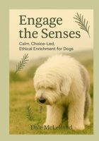 Engage the Senses: Calm, Choice-Led Guide to Enriching your Dog’s World. B0FNKNZRQY Book Cover