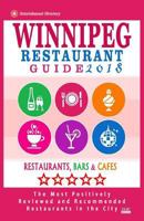 Winnipeg Restaurant Guide 2018: Best Rated Restaurants in Winnipeg, Canada - 400 restaurants, bars and caf�s recommended for visitors, 2018 1545236011 Book Cover