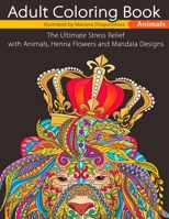 Adult Coloring Book Animals: The Ultimate Stress Relief with Animals, Henna Flowers and Mandala Designs 1976470064 Book Cover