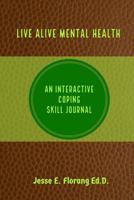 Live Alive Mental Health: An Interactive Coping Skill Journal 1975804163 Book Cover